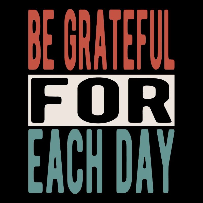 Be grateful for each day