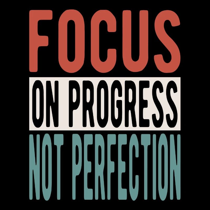 Focus on progress, not perfection