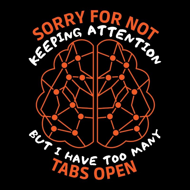 Brain, sarcastic saying, too many tabs open