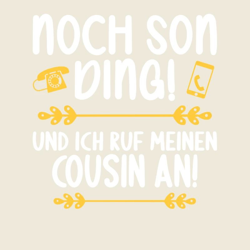 Noch son Ding und ich ruf meinen Cousin an Cousin