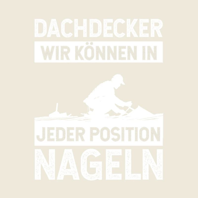 Dachdecker wir können in jeder Position Nageln