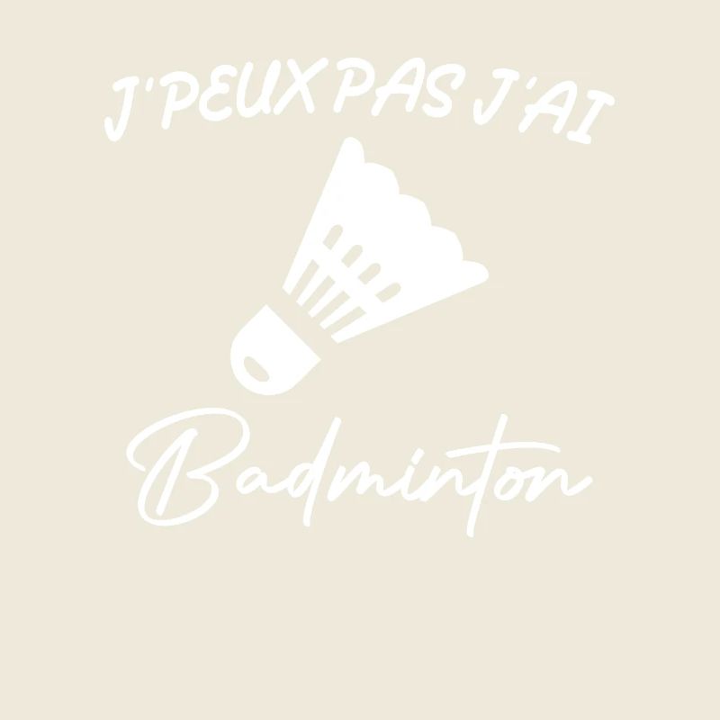 Je Peux Pas J'ai Badminton
