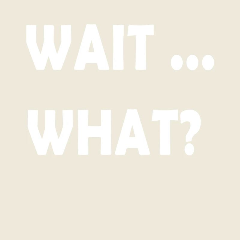 Wait What Funny Slang Quote Gift for Teens
