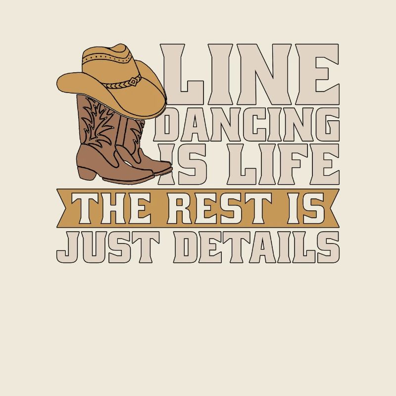 Line Dancing Is Life The Rest Is Just Cowboy Boots
