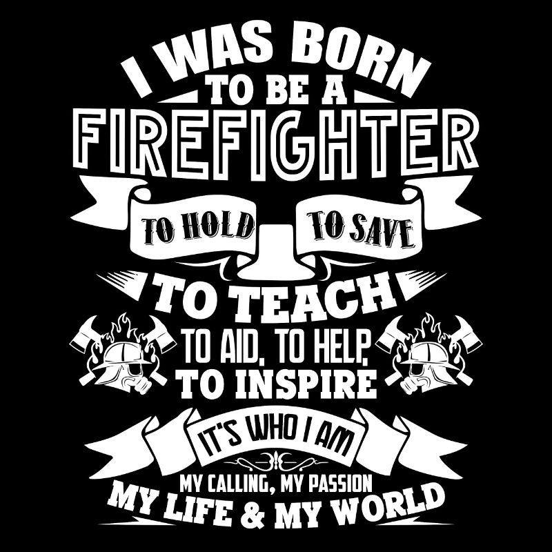 Firefighter I Was Born To Be A Firefighter