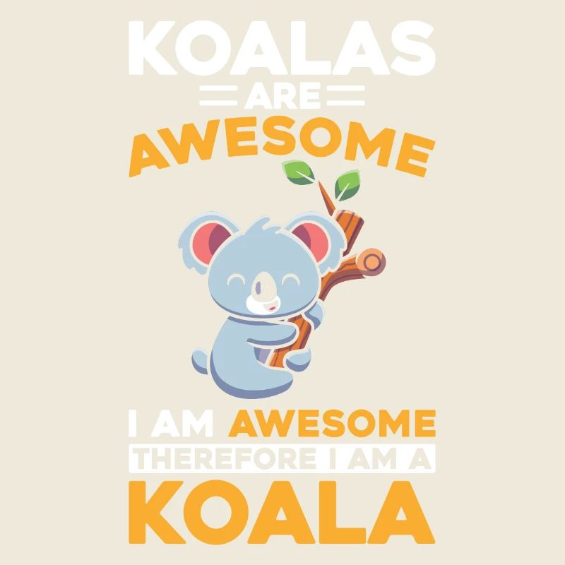Koalas Are Awesome I Am A Koala