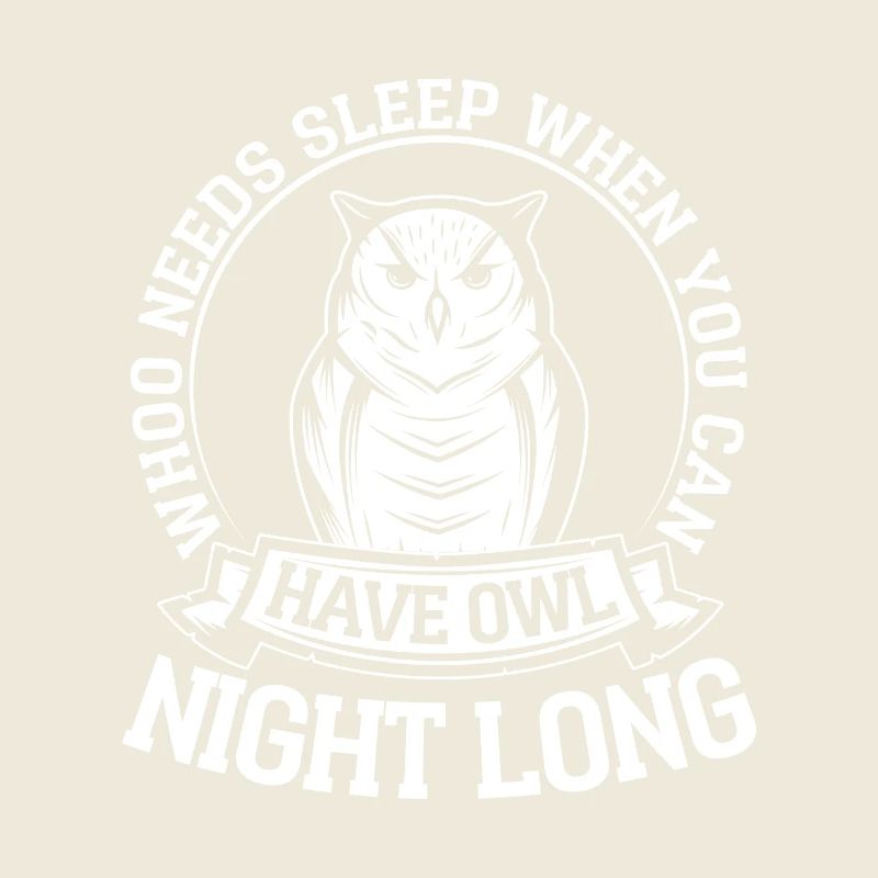 Whoo Needs Sleep When You Can Have Owl Night Long
