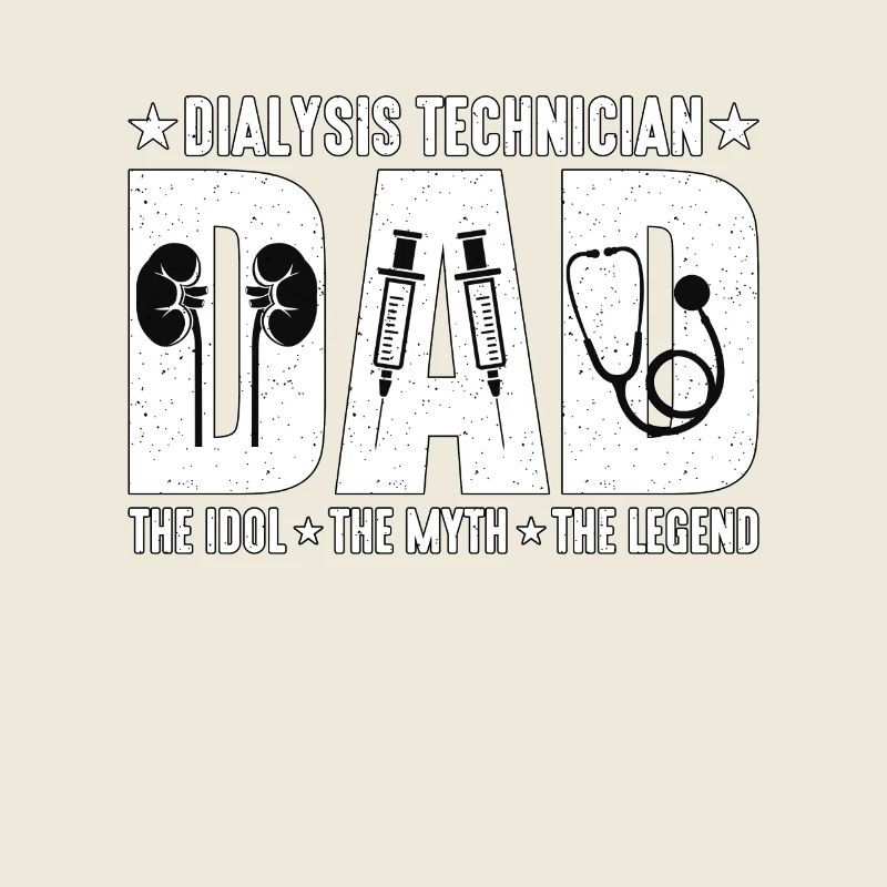 Dialysis Technician Dad The Idol The Nephrologist