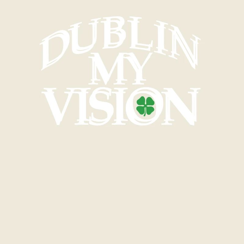Dublin My Vision Irish Roots Ireland Pride