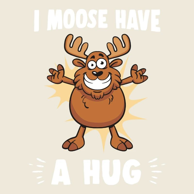 I Moose Have A Hug Hug Cuddle Funny Moose