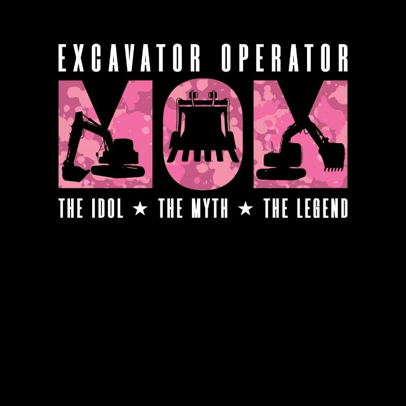 Excavator Operator Mom The Idol Heavy Equipment