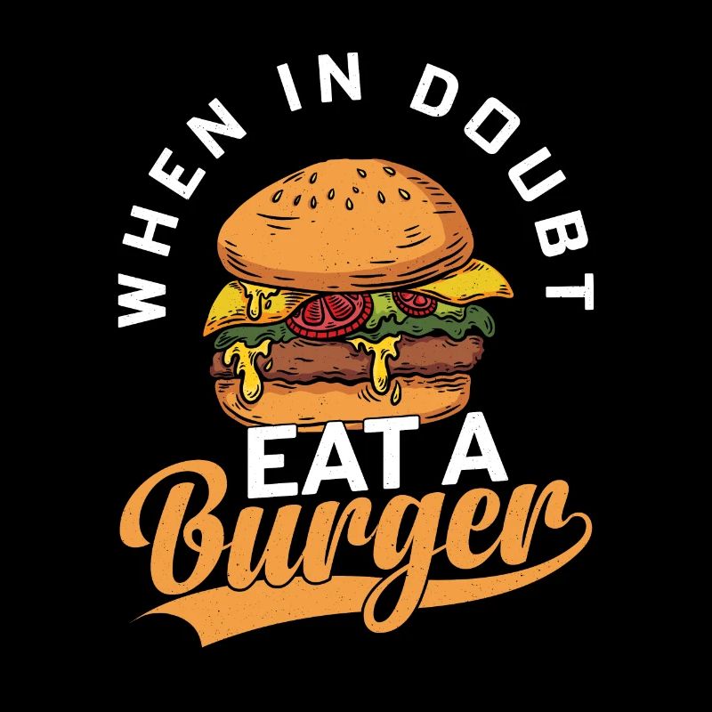 When In Doubt Eat A Burger Hamburger Food Meat Bun