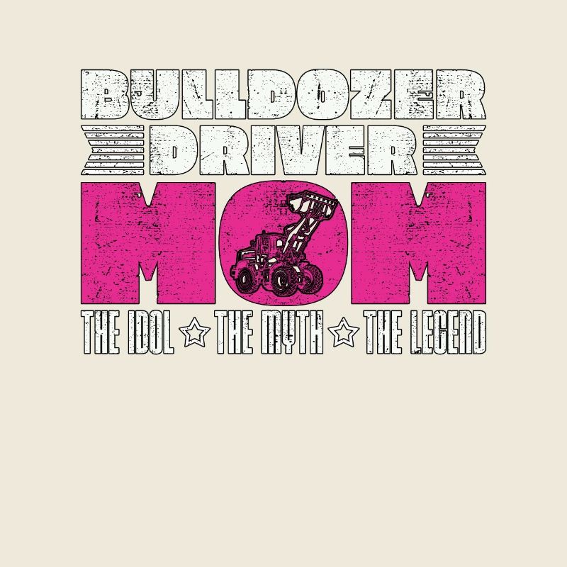 Bulldozer Driver Mom The Idol Construction Vehicle