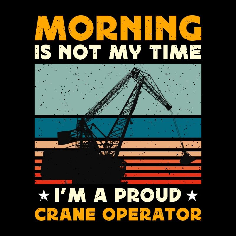 Crane Operator Morning Is Not My Time Tower Crane