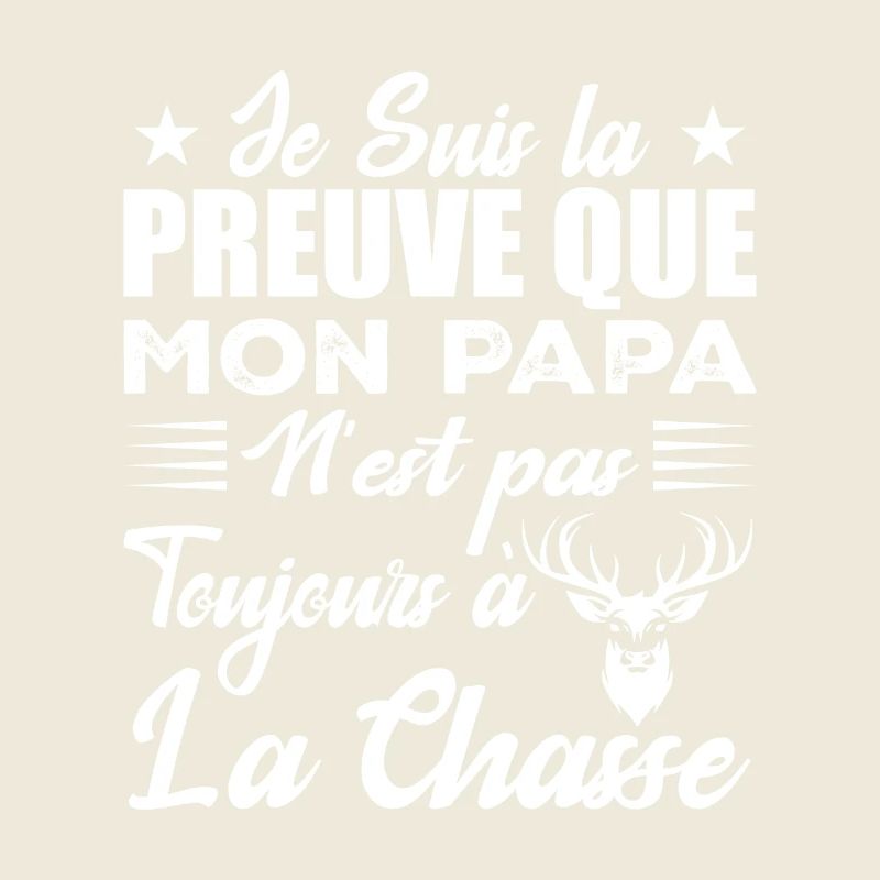 La Preuve Que Mon Papa Pas Toujours Chasse