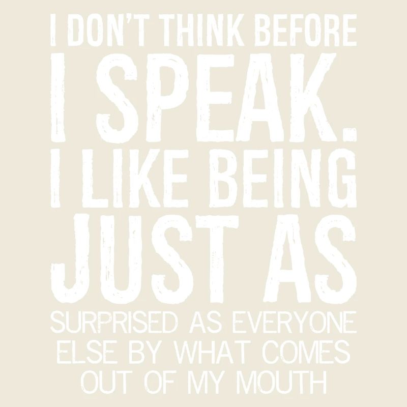 I don't think before I speak funny shirt