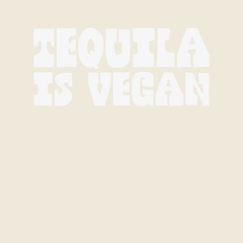 Tequila Is Vegan Funny Mexican Alcohol Drink Humor