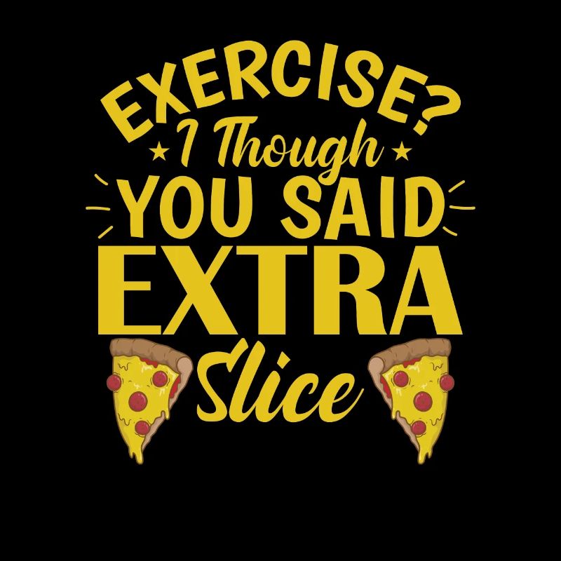 Exercise I though you said Extra Slice Pizza