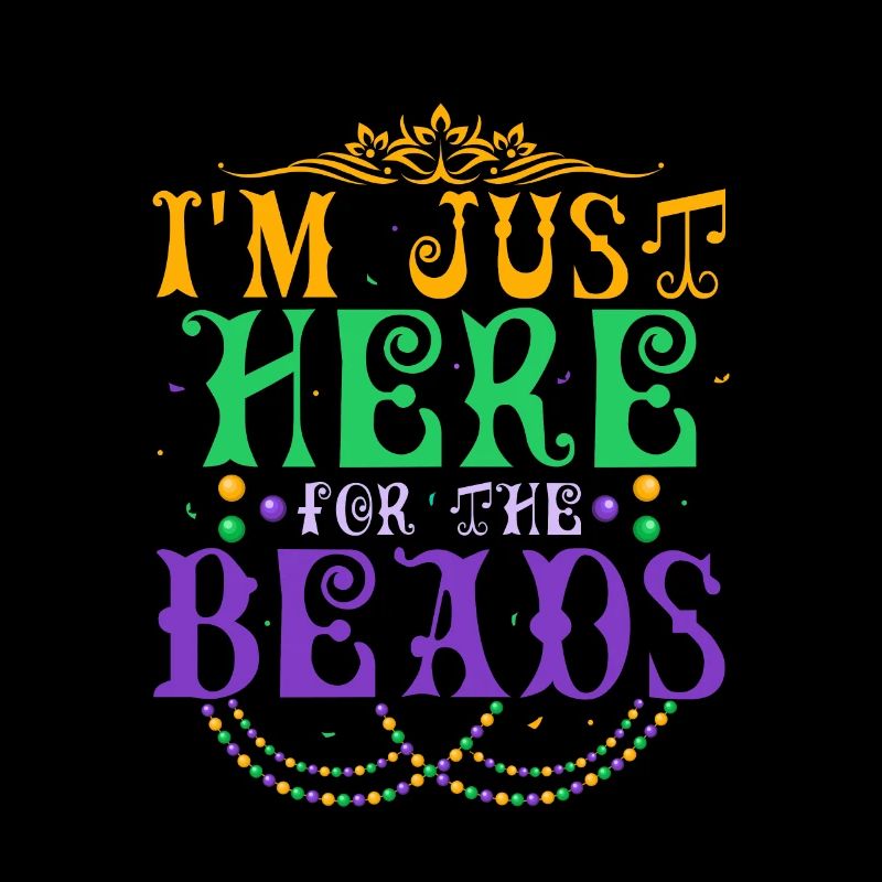 I'm Just Here For The Beads Carnival Mardi Gras