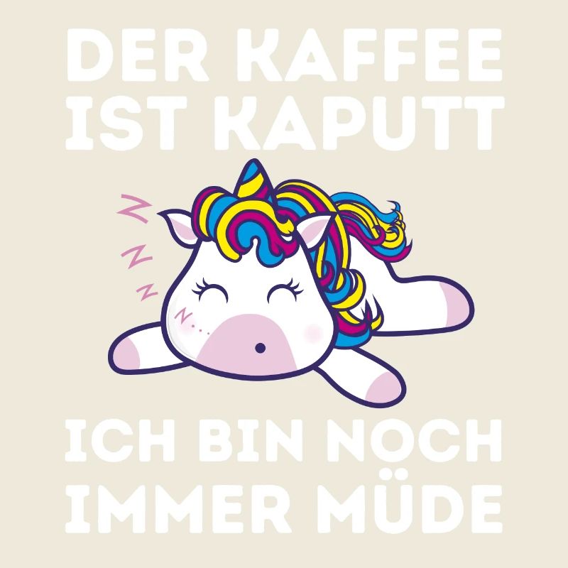 Der Kaffee ist kaputt ich bin noch müde Einhorn