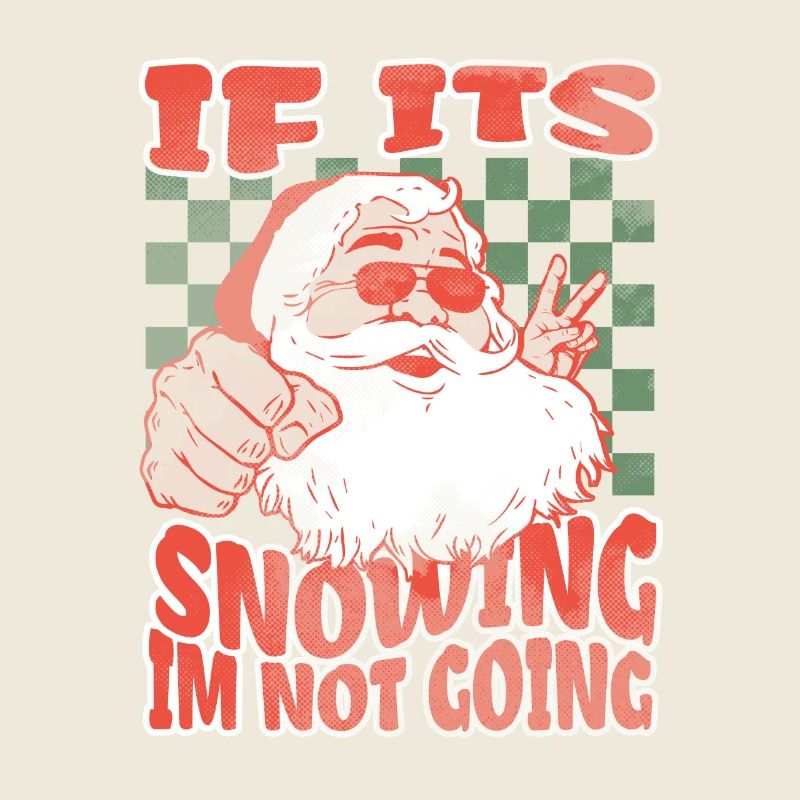 If Its Snowing Im Not Going