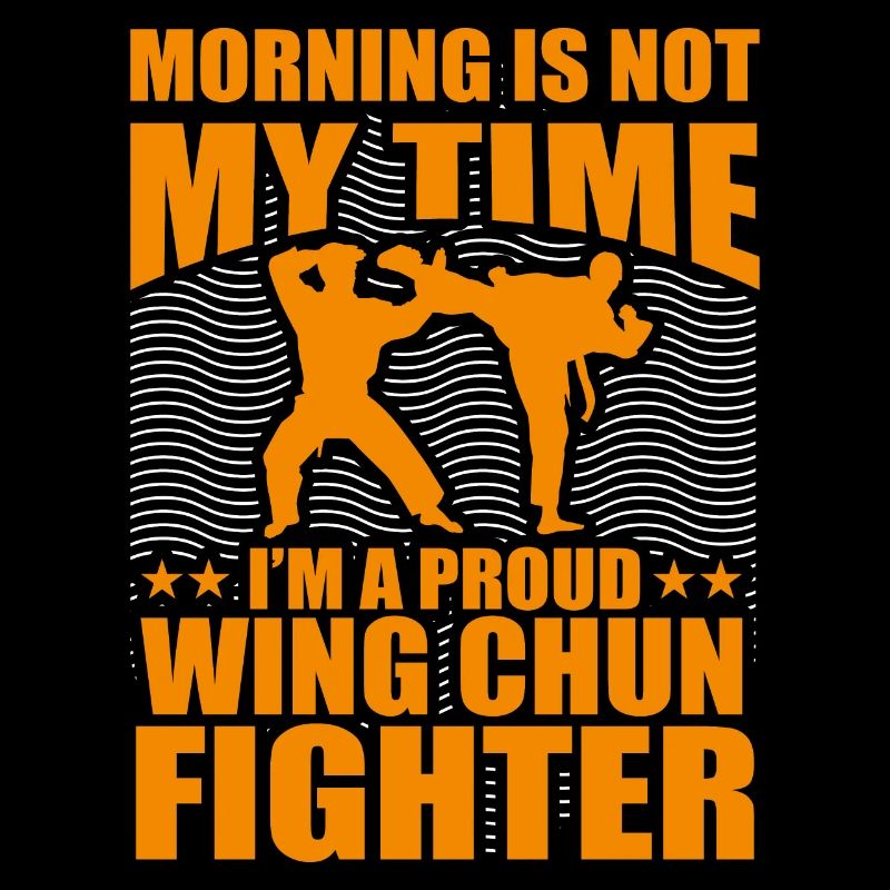 Der Morgen ist nicht meine Zeit, ich bin ein stolzer Wing Chun