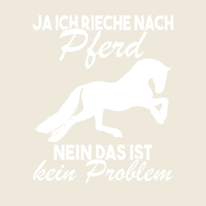 Ja ich rieche nach Pferd Nein das ist kein