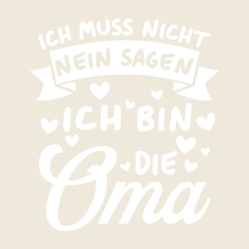 Ich Muss Nicht Nein Sagen Ich Bin Die Oma