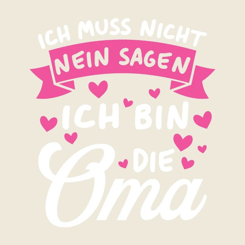 Ich Muss Nicht Nein Sagen Ich Bin Die Oma