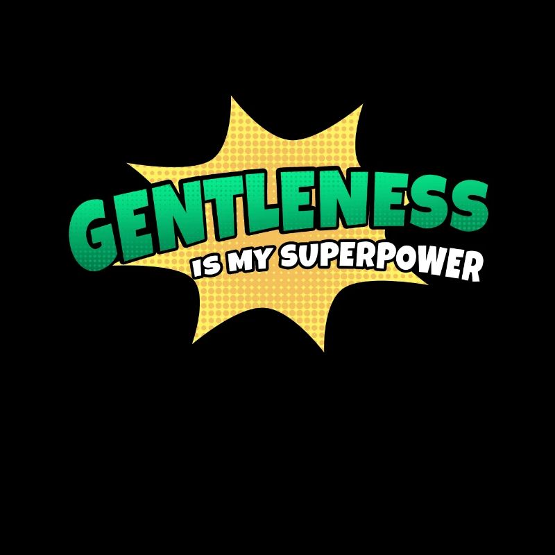 Gentleness is my superpower trait