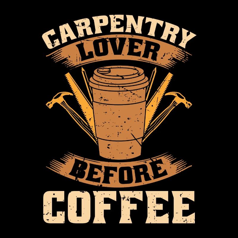 Carpentry Lover Before Woodworker Coffee Lover