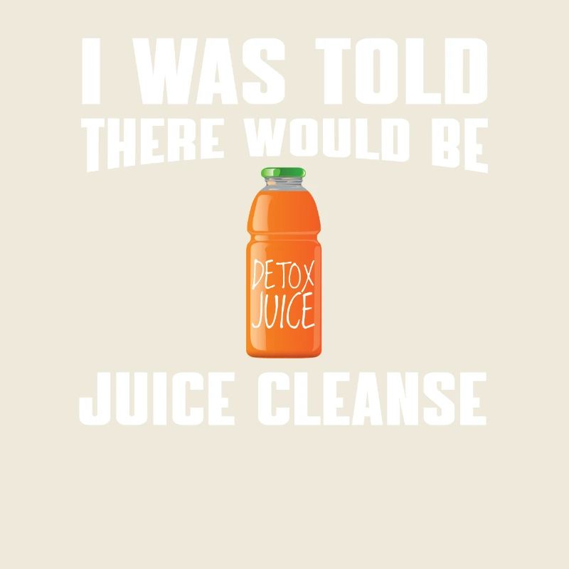 I was told there would be a juice cleanse