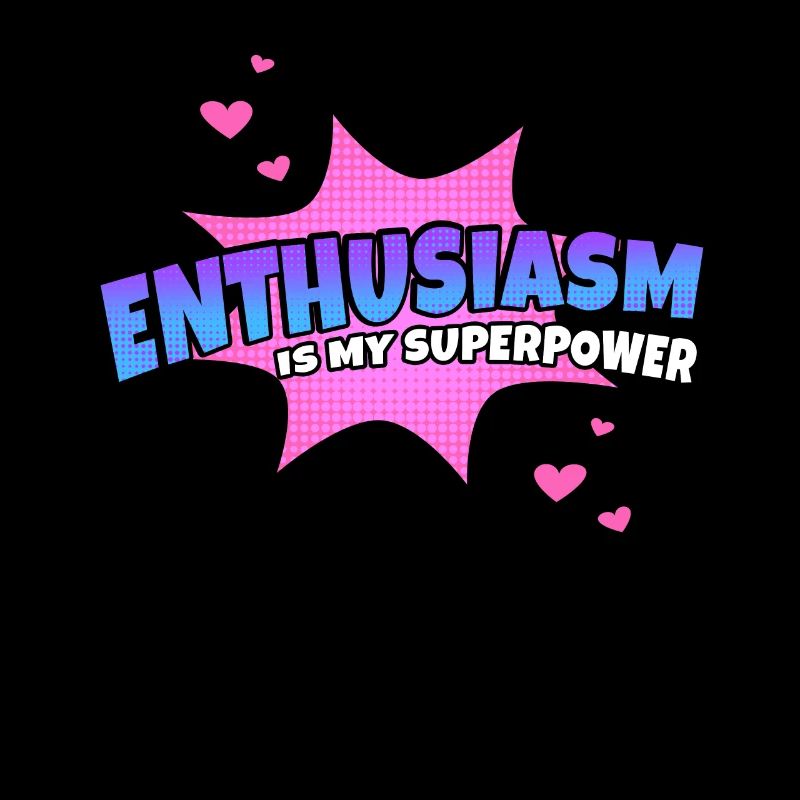 Enthusiasm is my superpower trait