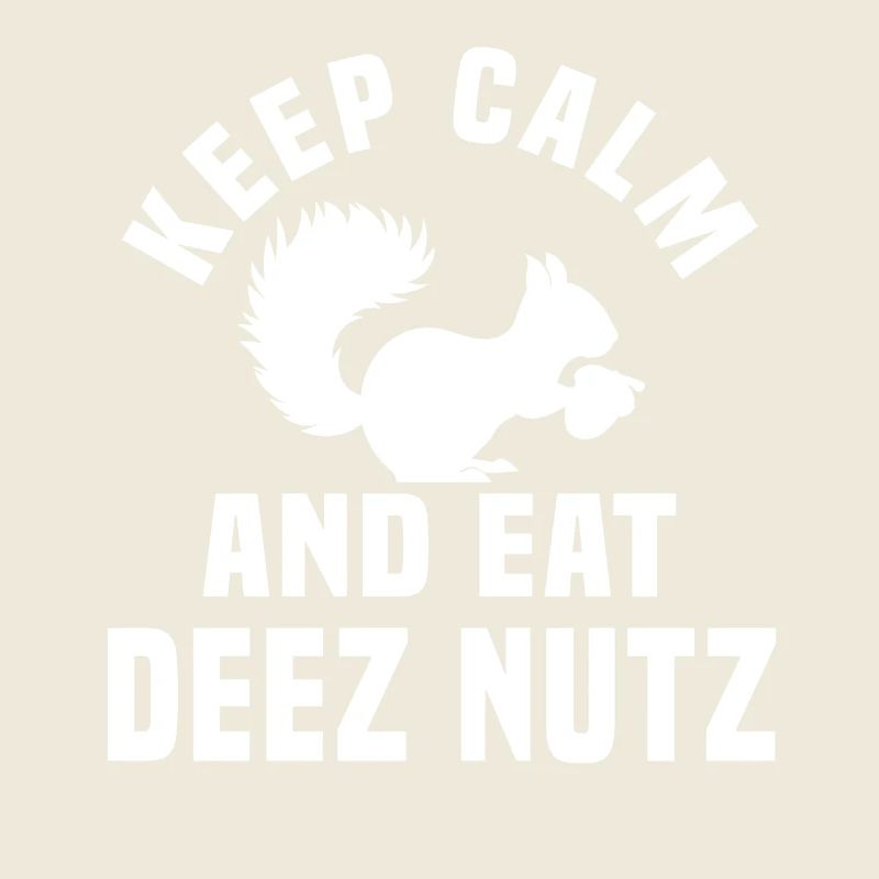 Stay Calm and Eat Deez Nuts