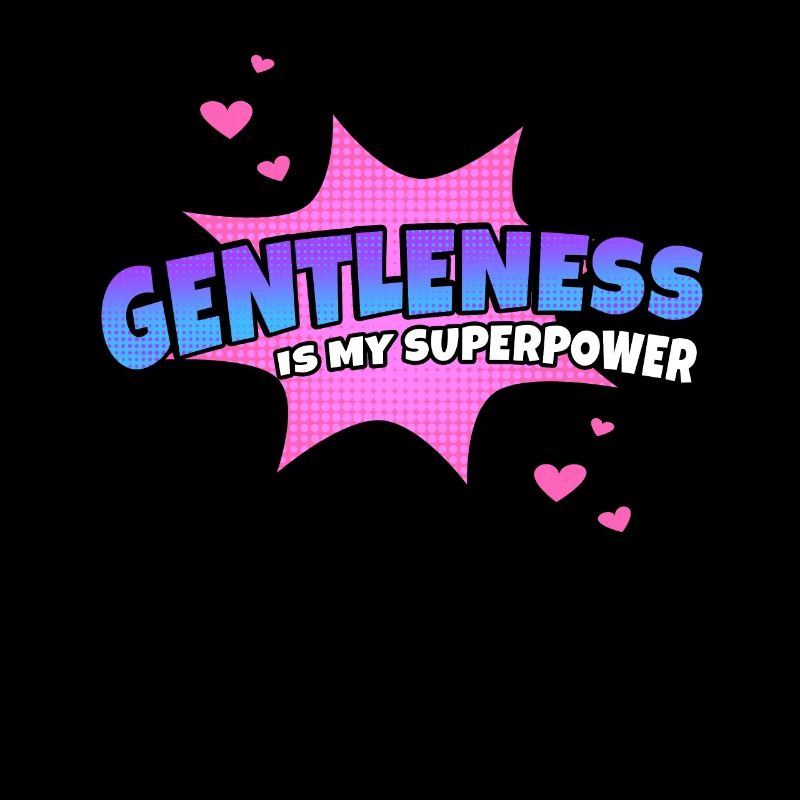 Gentleness is my superpower trait