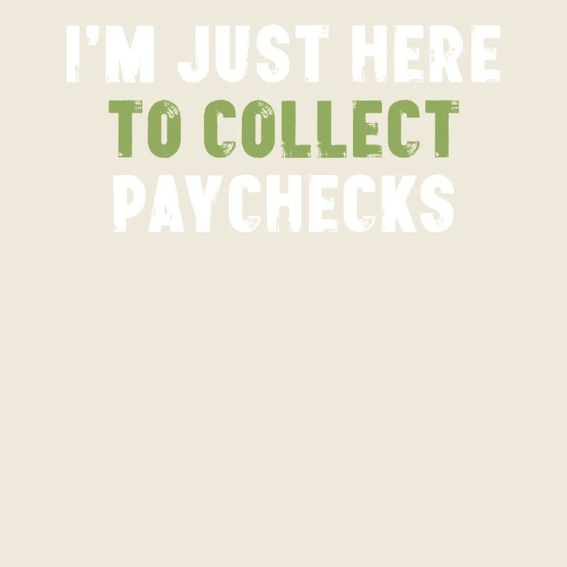 I'm Just Here To Collect Paychecks Bürospruch