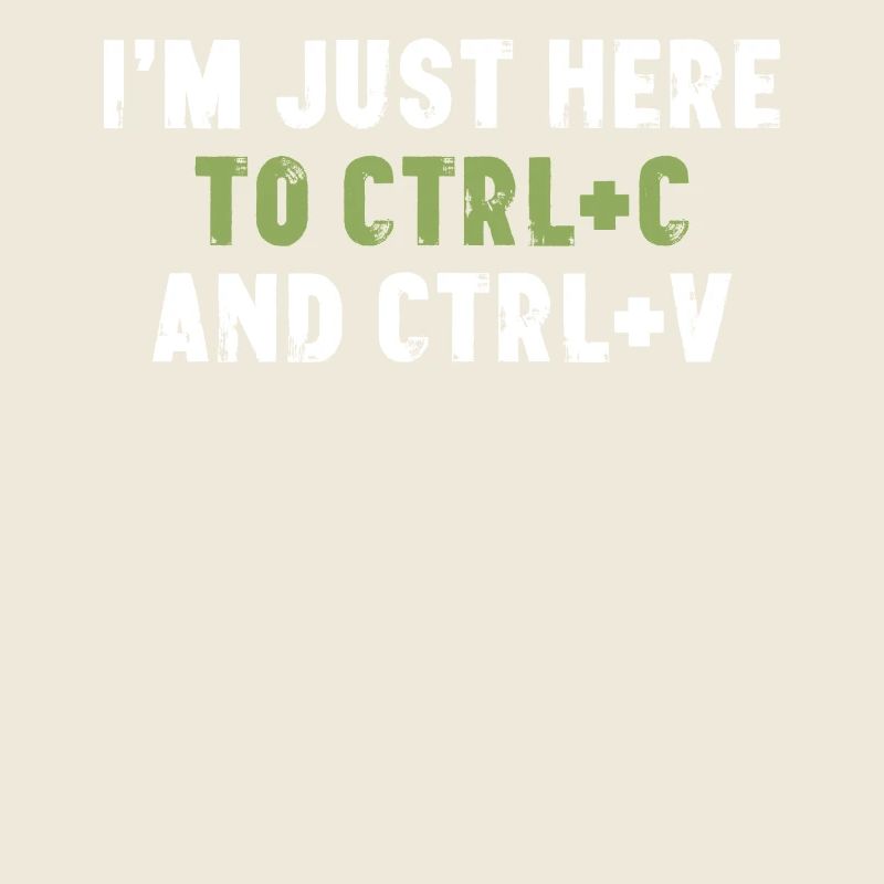 I'm Just Here To Ctrl C And Ctrl V Bürospruch