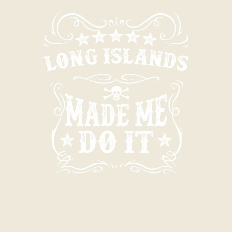 Long Islands Made Me Do It Funny Drink Iced Tea