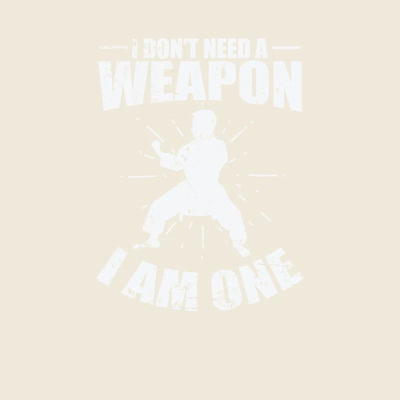 Karate, I don't need a Weapon I am One