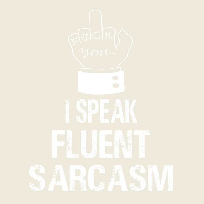 I Speak Fluent Sarcasm Speak Sarcam Sarcastic