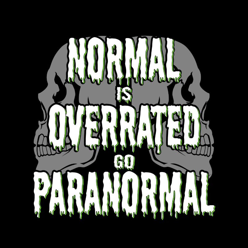 Normal Is Overrated Paranormal Ghost Investigator