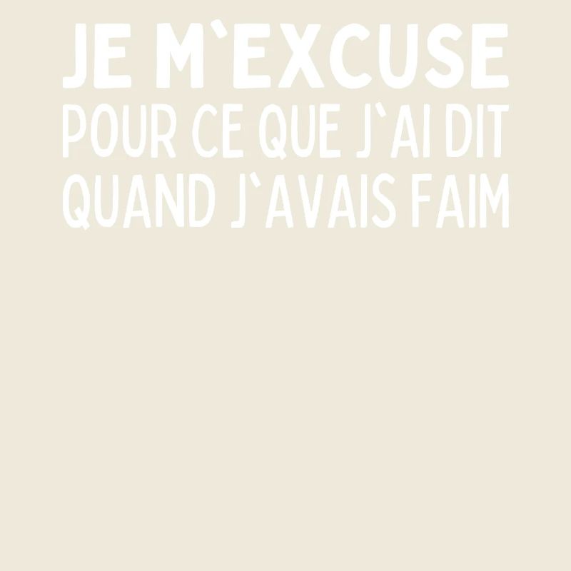 Je M'excuse Pour Ce Que Jai Dit Quand J'avais Faim