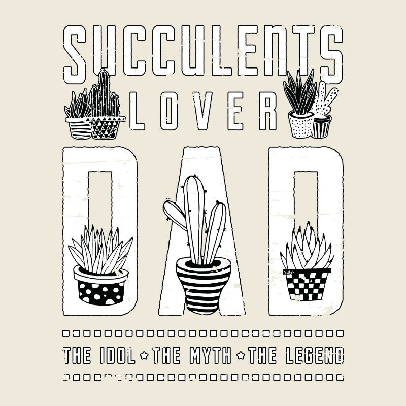Succulents Lover Dad The Idol The Myth Gardener