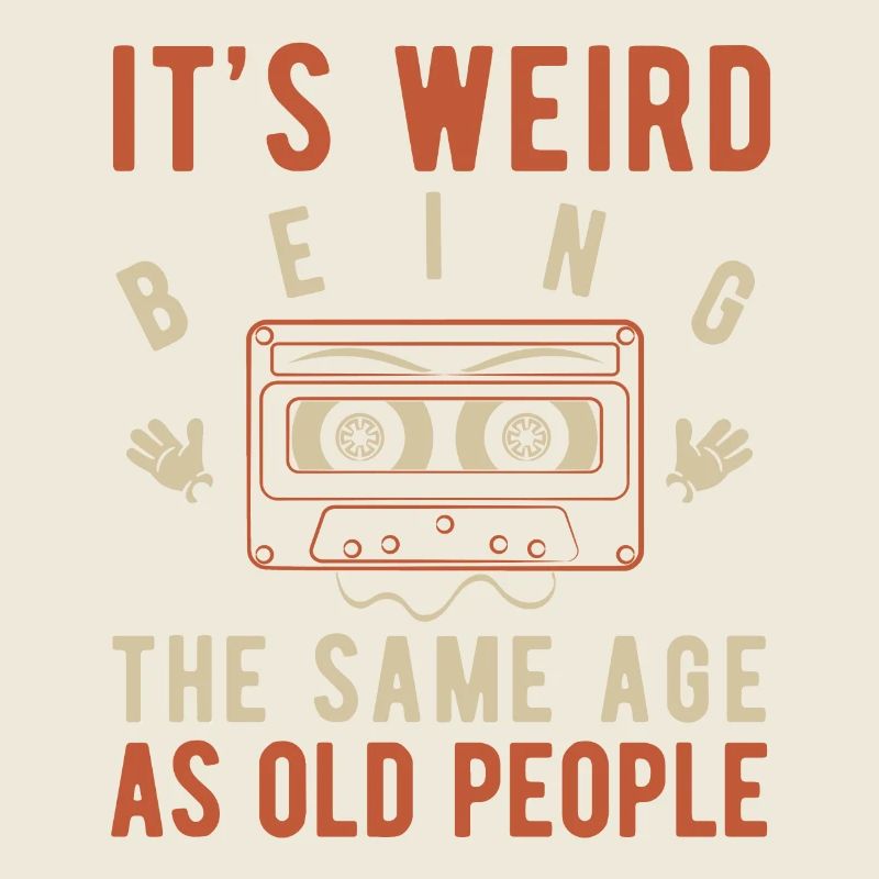 It's weird being the same age as old people
