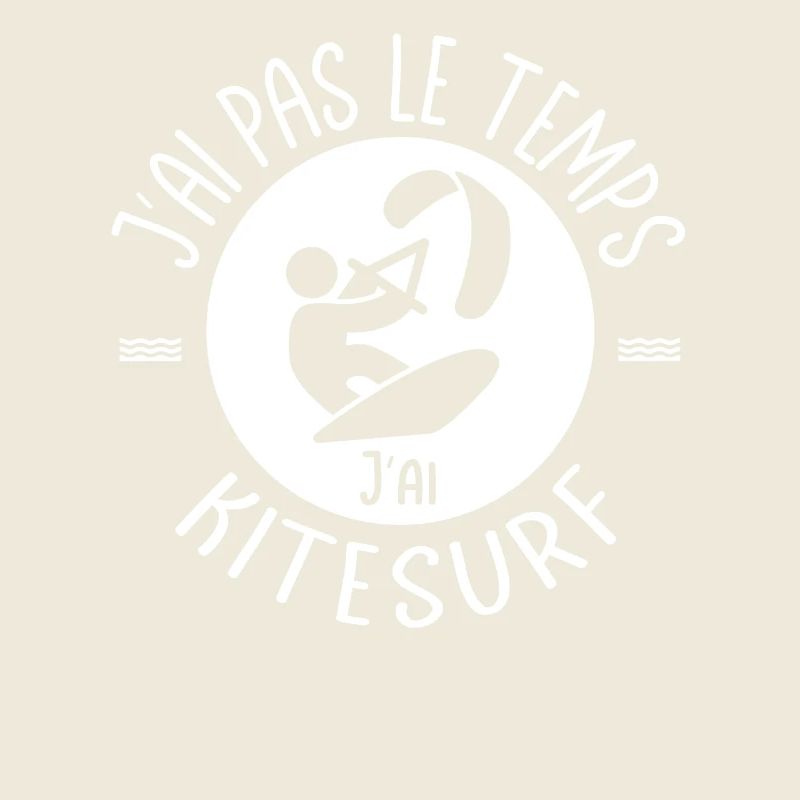 J'ai pas le temps j'ai Kitesurf surfeurs