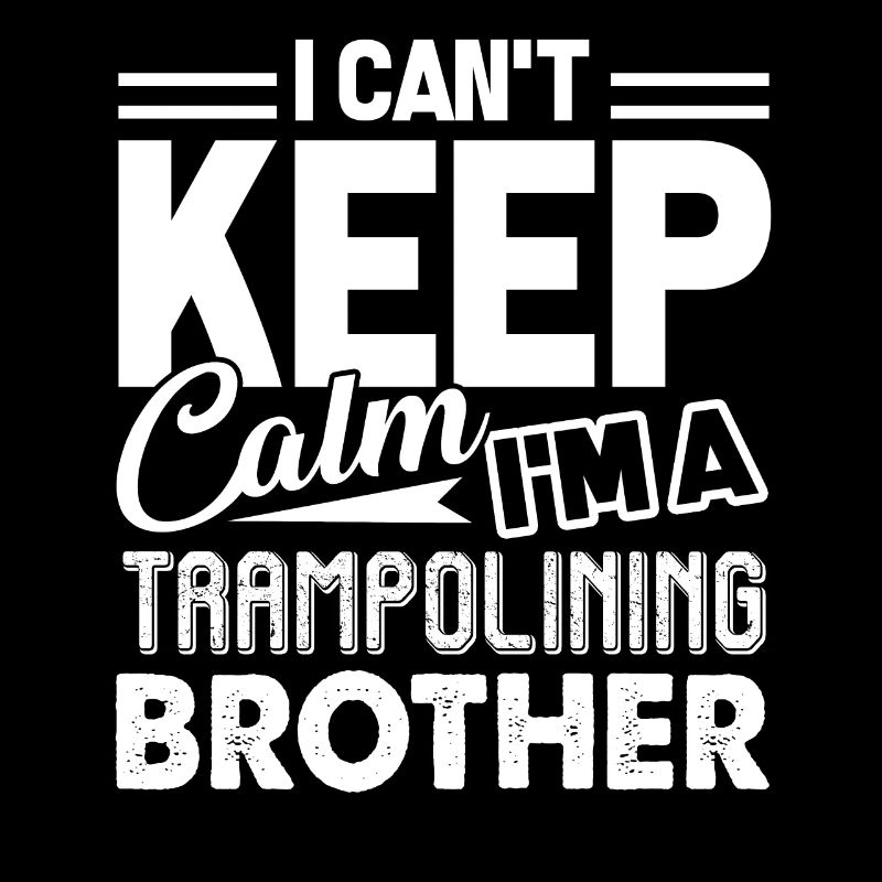 Trampolining I'm a Trampolining Brother