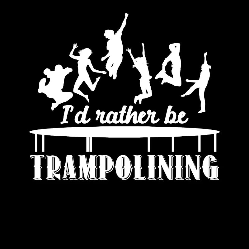 Trampolining I'd Rather Be Trampolining