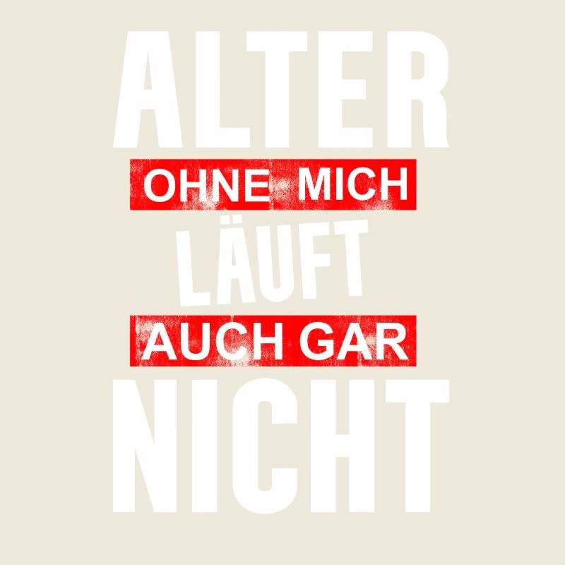 Lustig Spruch Alter ohne mich läuft auch gar nicht