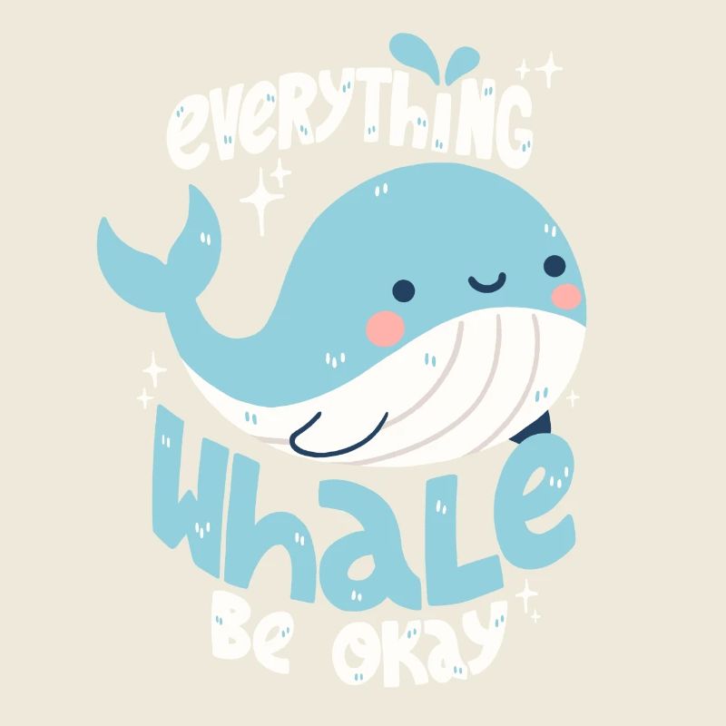 Wal Spruch: "Everything Whale Be Okay"
