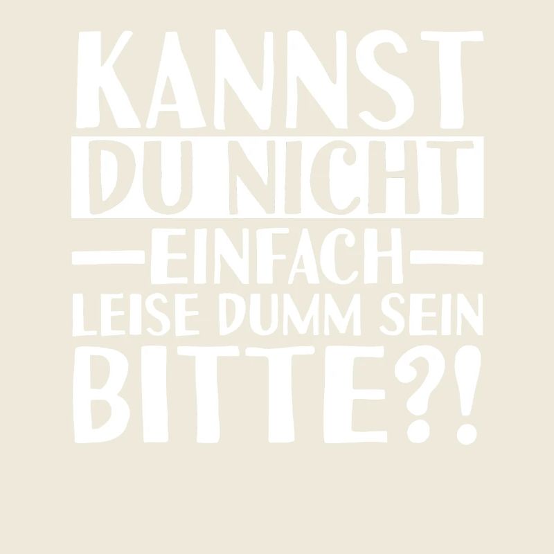 Kannst Du Nicht Einfach Leise Dumm Sein